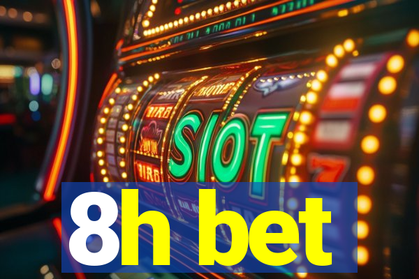8h bet